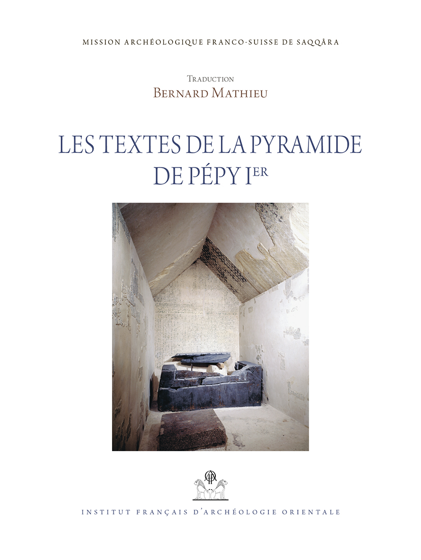 Publication : Bernard Mathieu, Les textes de la pyramide de Pépy Ier, MIFAO 142, 2018